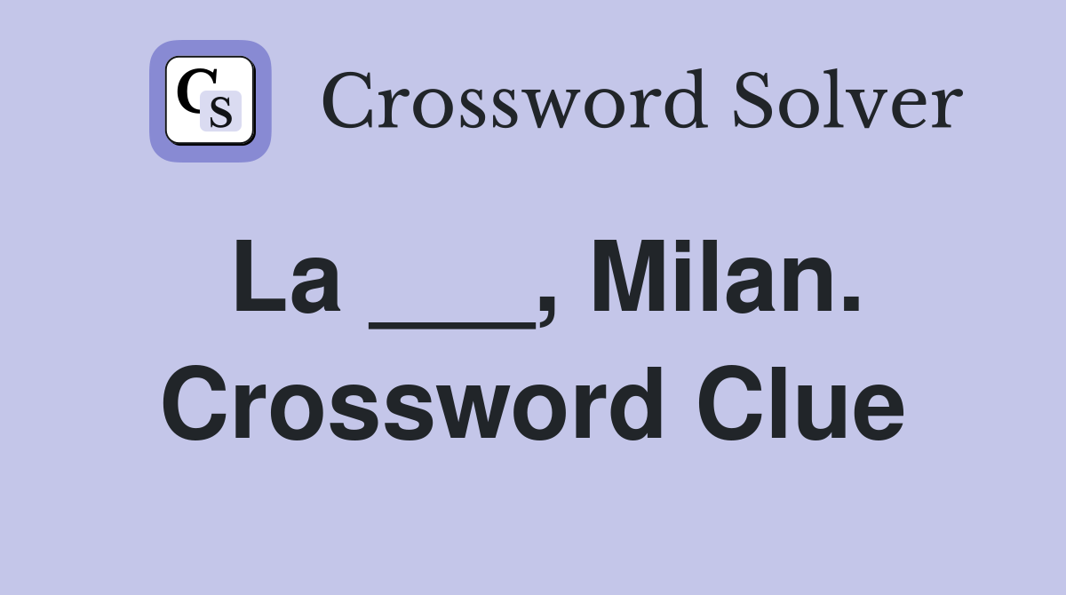 La ___, Milan. Crossword Clue