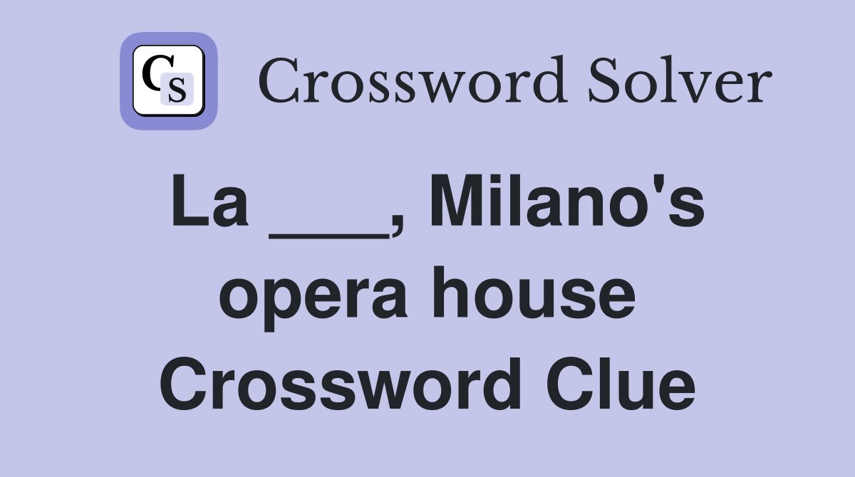 La ___, Milano's opera house Crossword Clue
