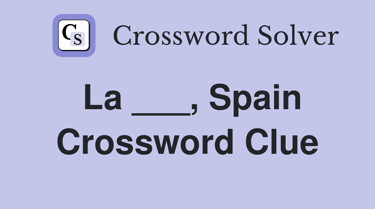 La ___, Spain Crossword Clue