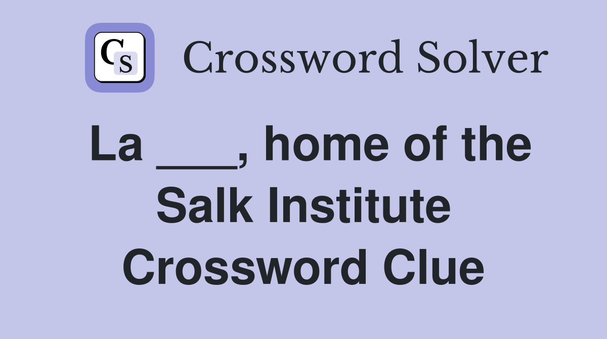 La ___, home of the Salk Institute Crossword Clue