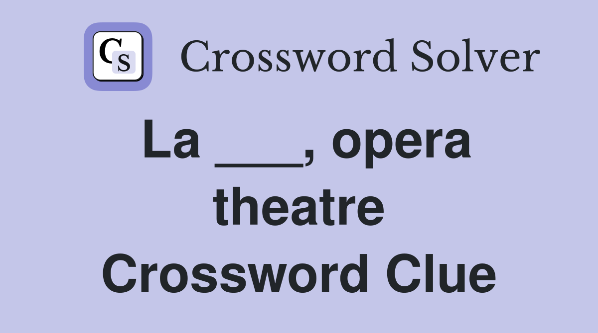 La ___, opera theatre Crossword Clue