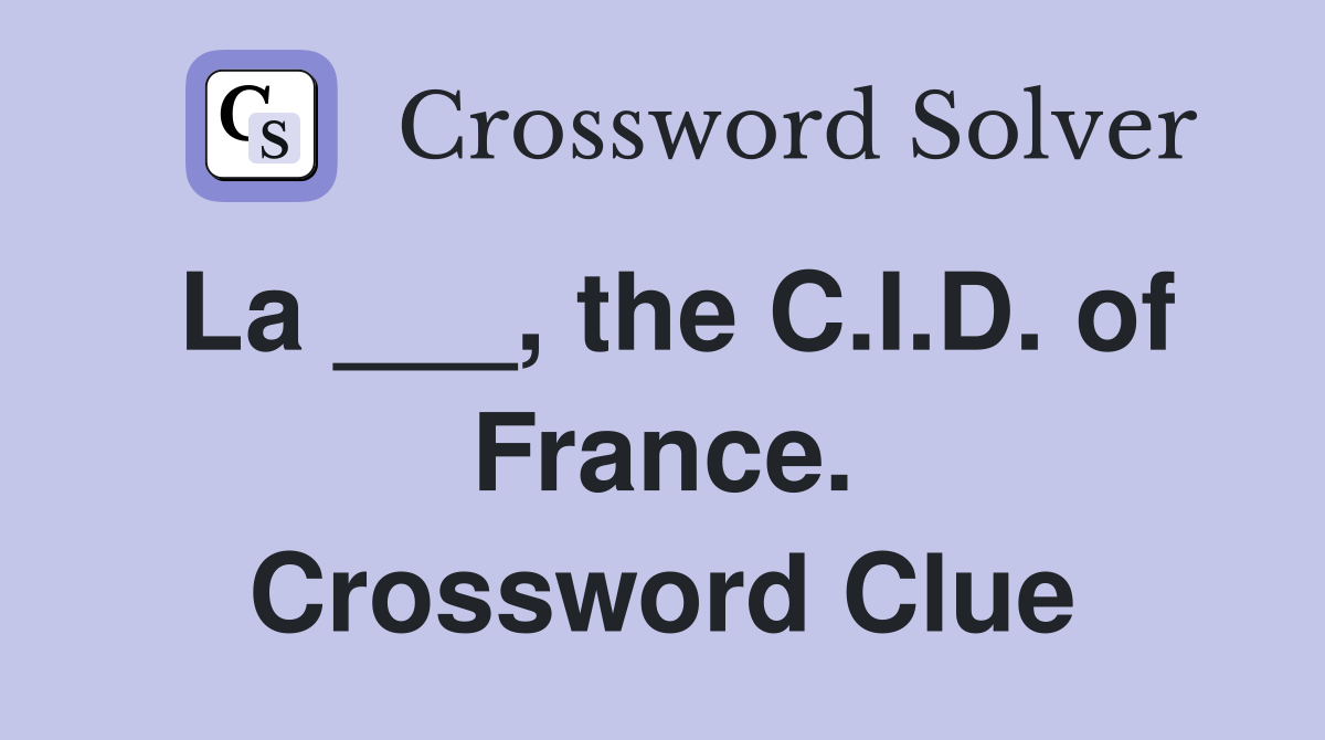 La ___, the C.I.D. of France. Crossword Clue