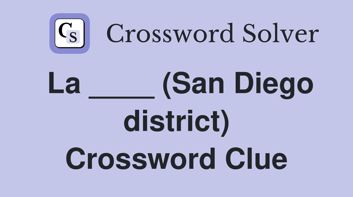 La ____ (San Diego district) Crossword Clue