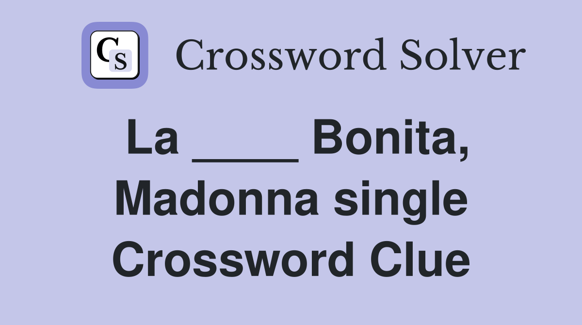 La ____ Bonita, Madonna single Crossword Clue