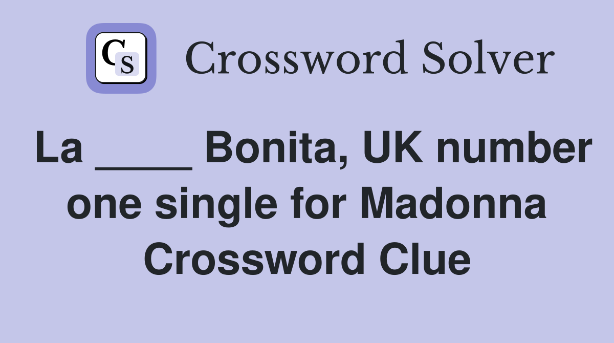 La ____ Bonita, UK number one single for Madonna Crossword Clue