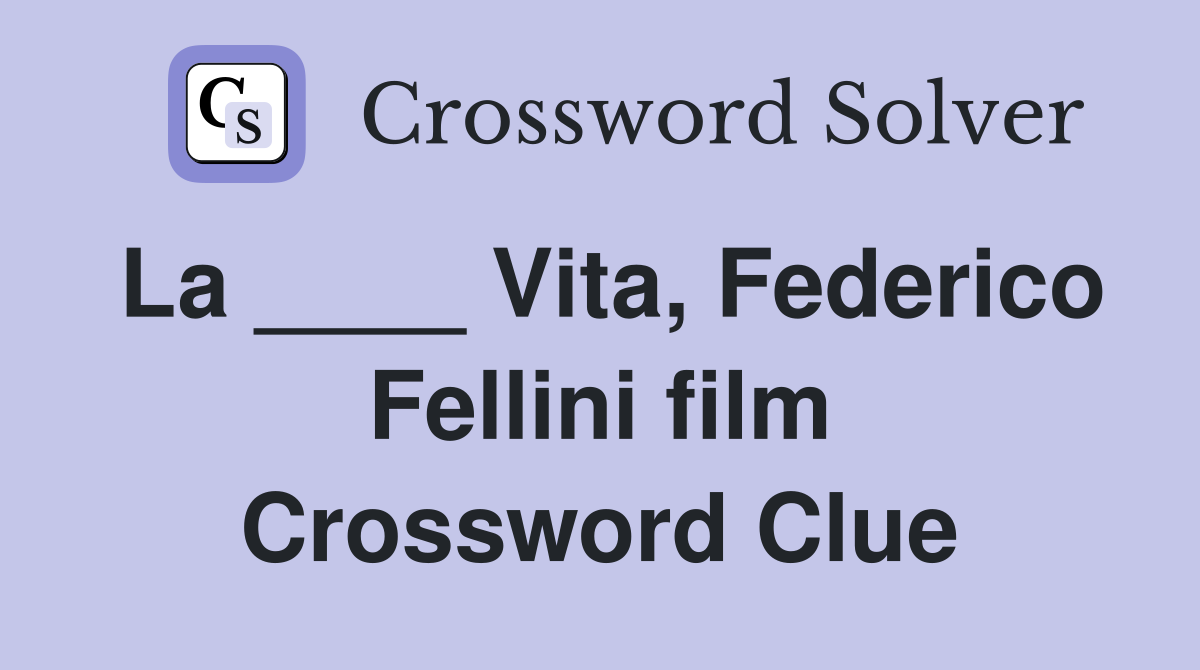 La ____ Vita, Federico Fellini film Crossword Clue