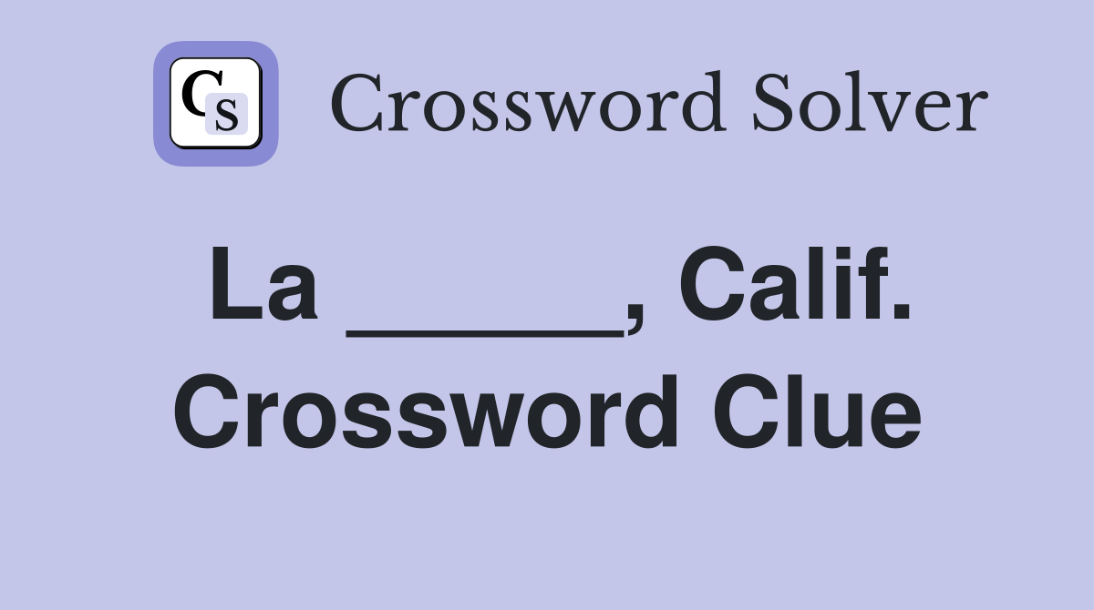 La _____, Calif. Crossword Clue