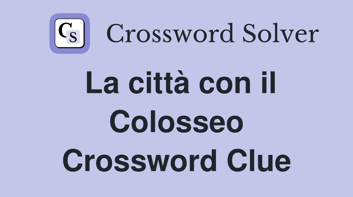 La città con il Colosseo Crossword Clue