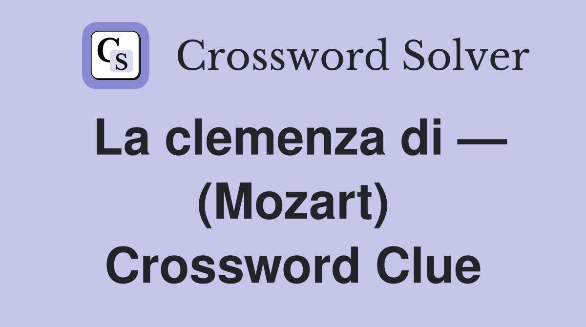 La clemenza di — (Mozart) Crossword Clue