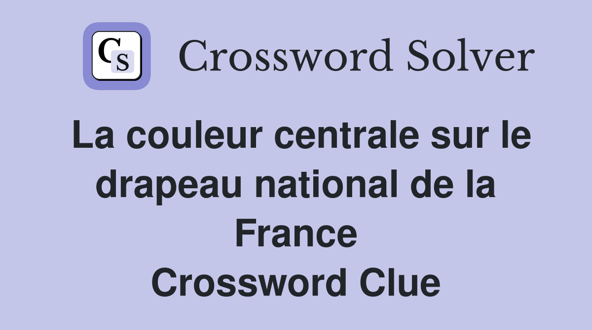La couleur centrale sur le drapeau national de la France Crossword Clue