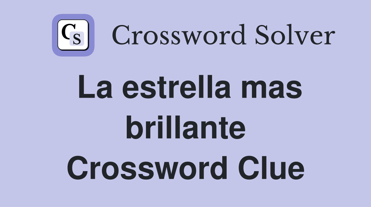 La estrella mas brillante Crossword Clue