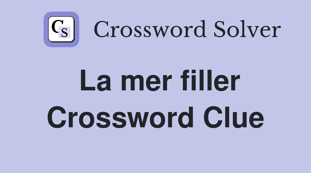 La mer filler Crossword Clue
