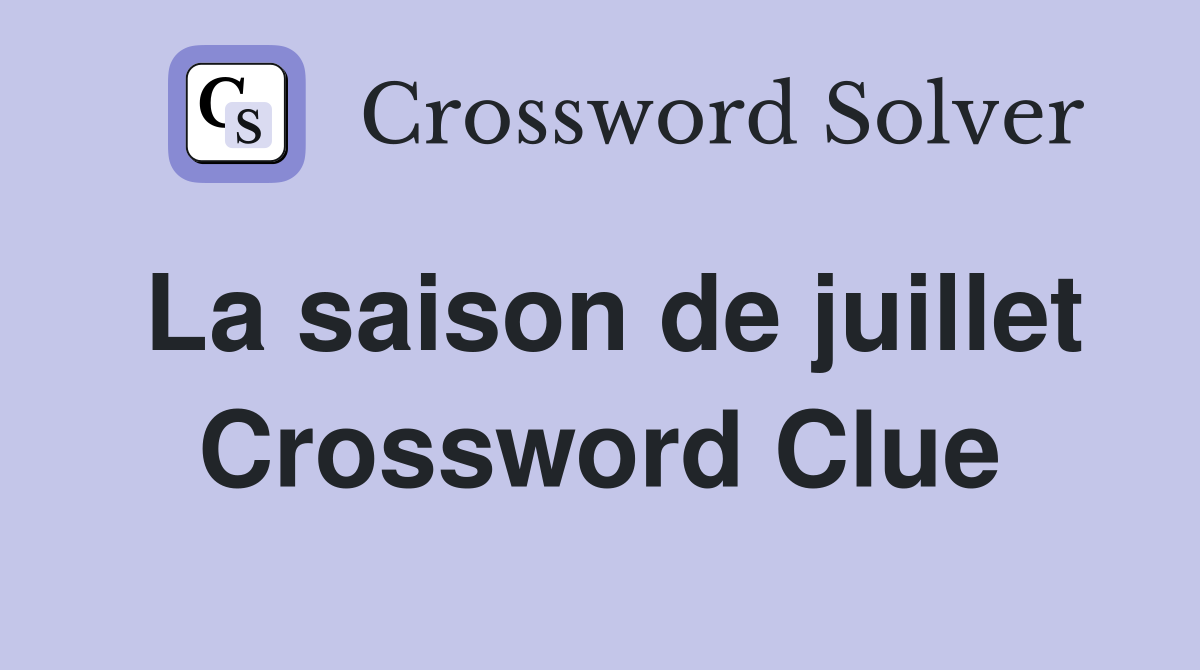 La saison de juillet Crossword Clue