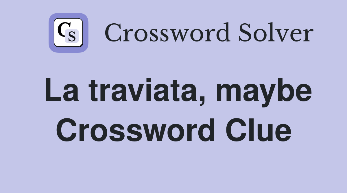 La traviata, maybe Crossword Clue
