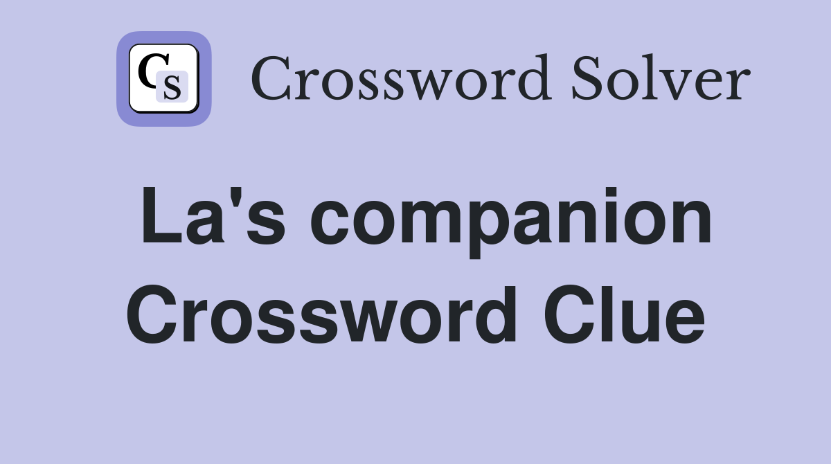 La's companion Crossword Clue