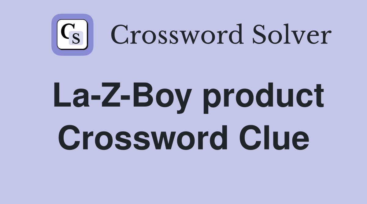 La-Z-Boy product Crossword Clue