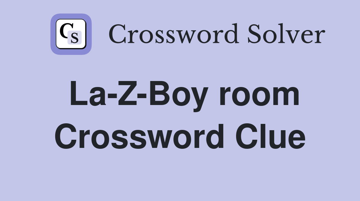 La-Z-Boy room Crossword Clue