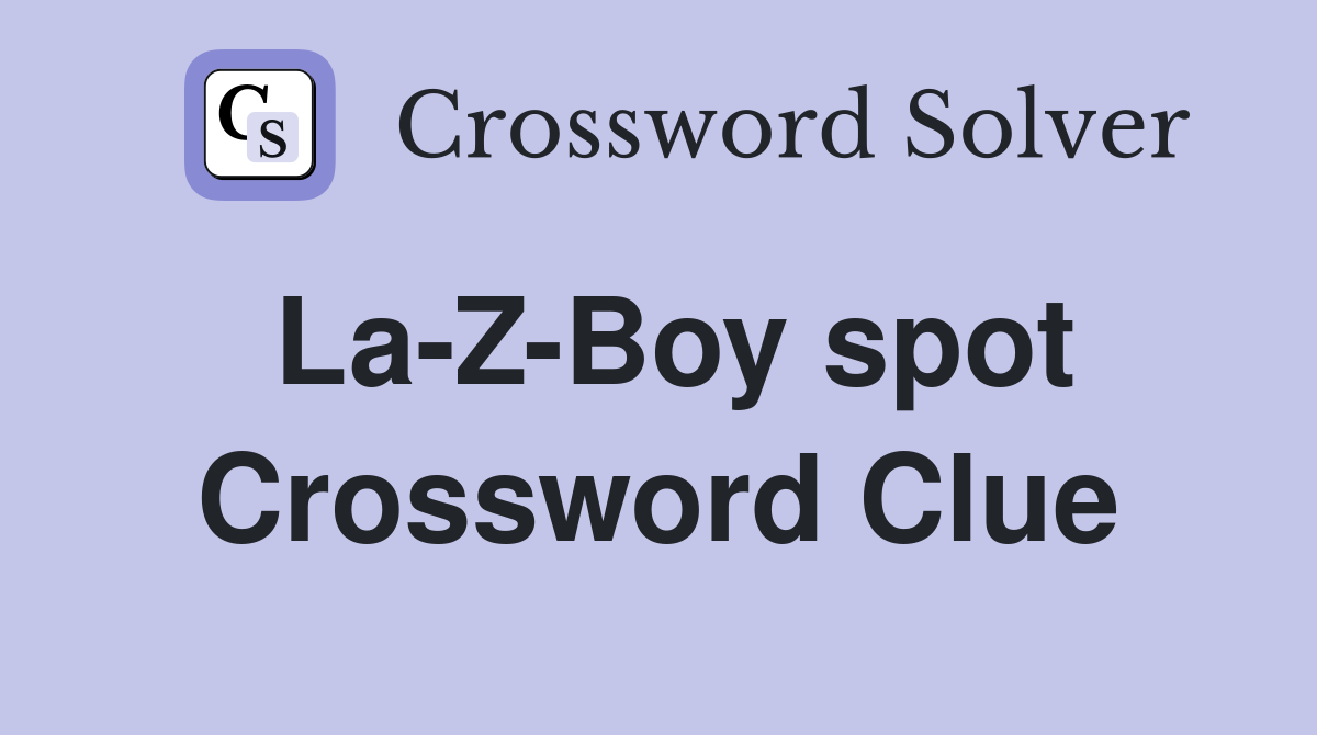 La-Z-Boy spot Crossword Clue