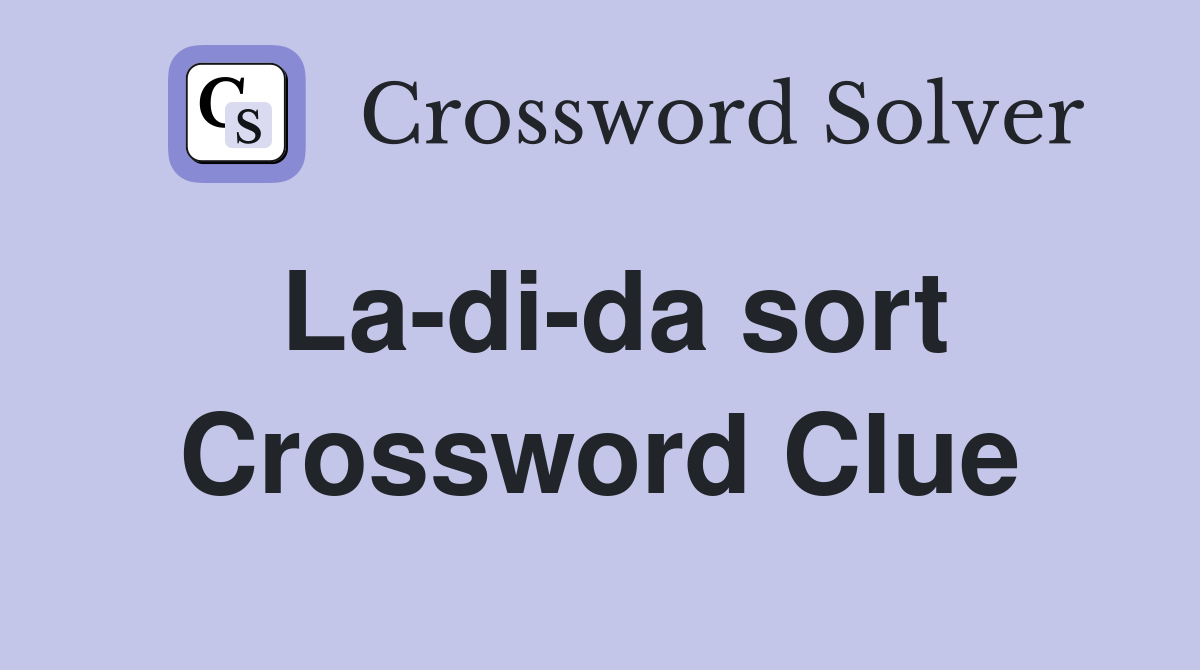 La-di-da sort Crossword Clue