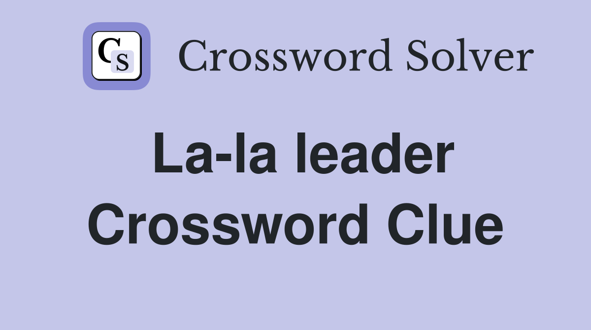 La-la leader Crossword Clue