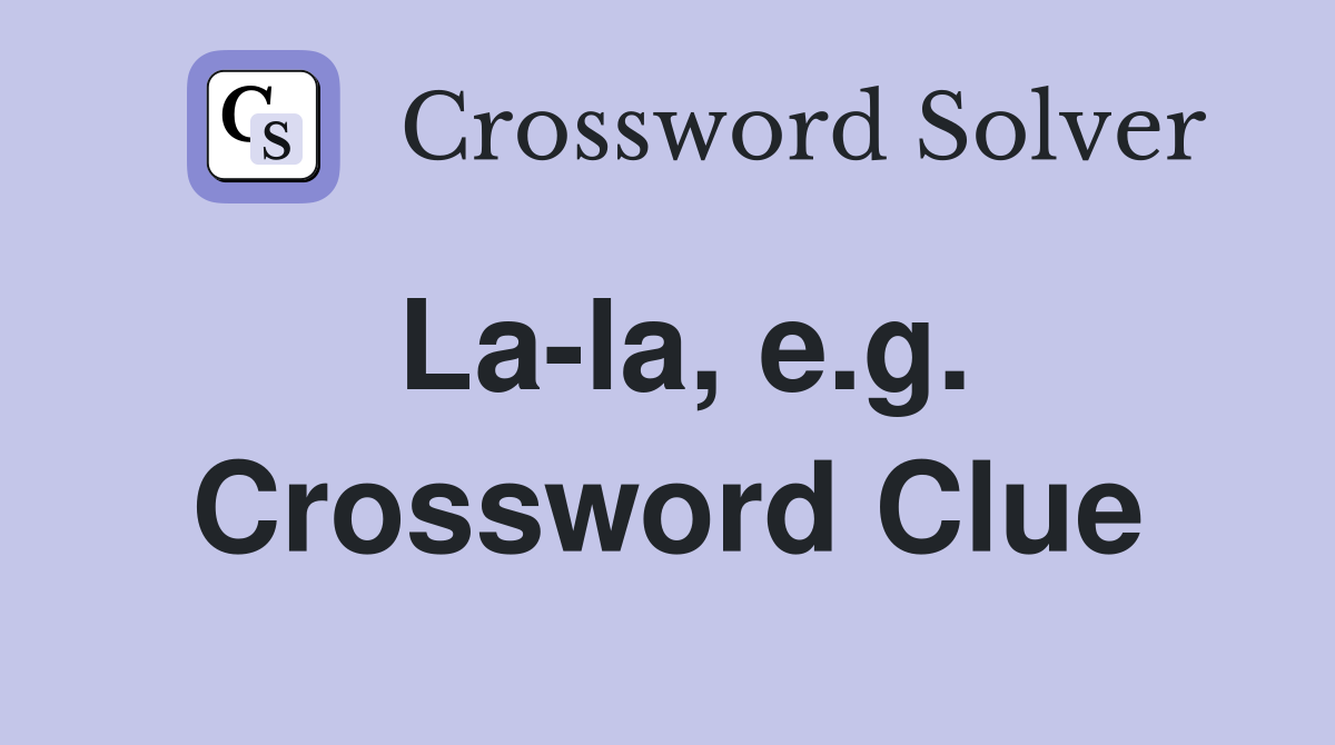 La-la, e.g. Crossword Clue