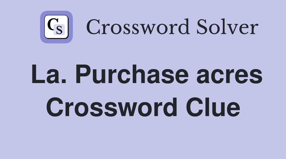 La. Purchase acres Crossword Clue