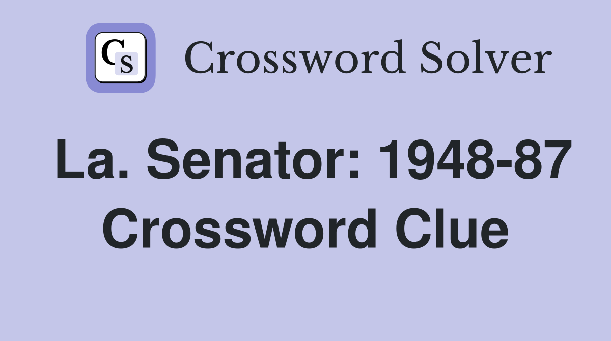 La. Senator: 1948-87 Crossword Clue