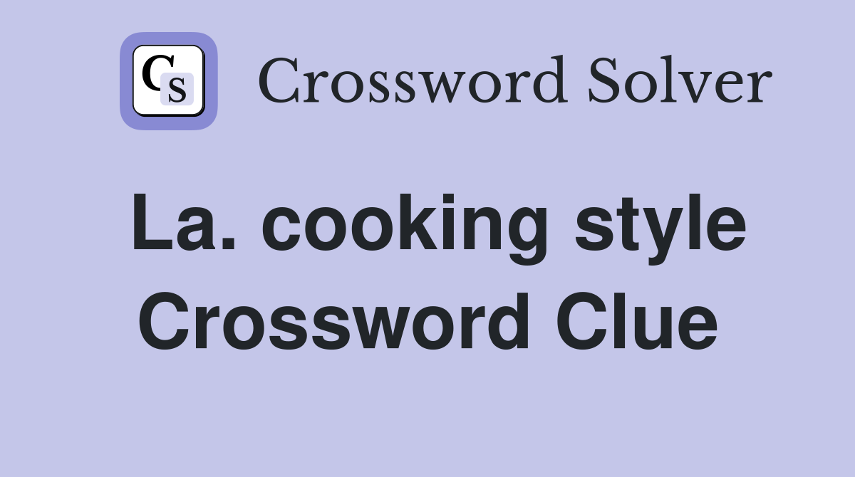 La. cooking style Crossword Clue