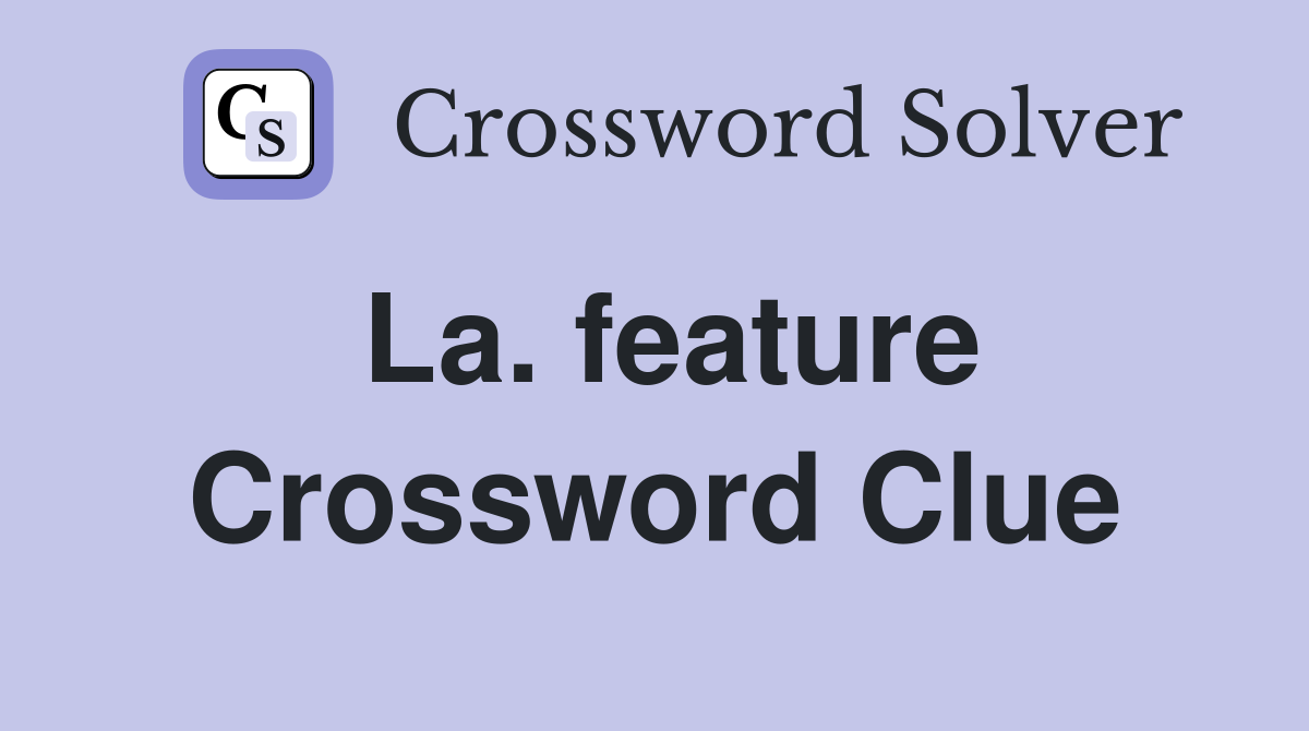 La. feature Crossword Clue