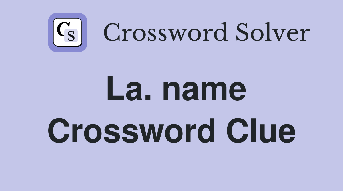 La. name Crossword Clue