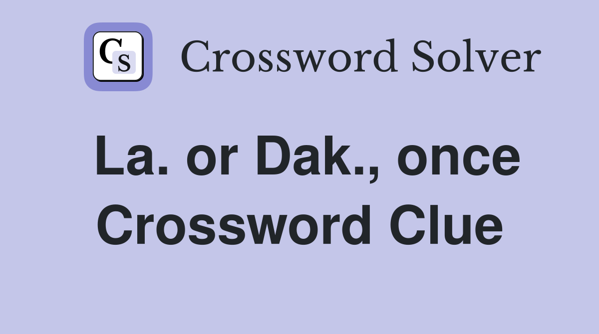 La. or Dak., once Crossword Clue