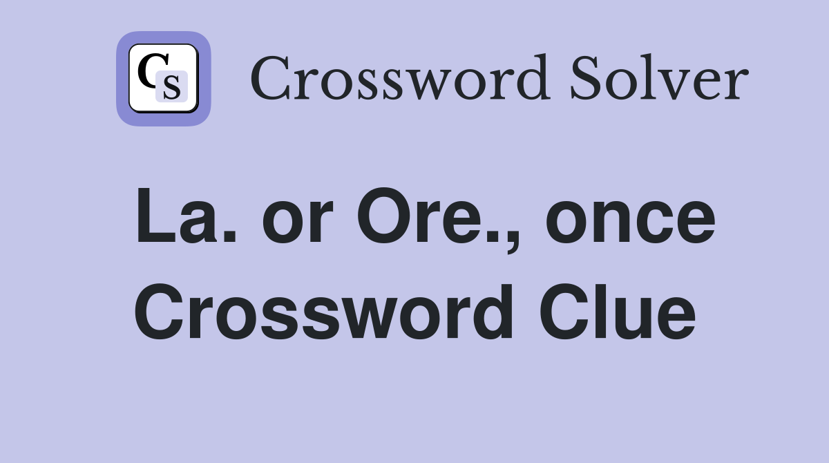 La. or Ore., once Crossword Clue