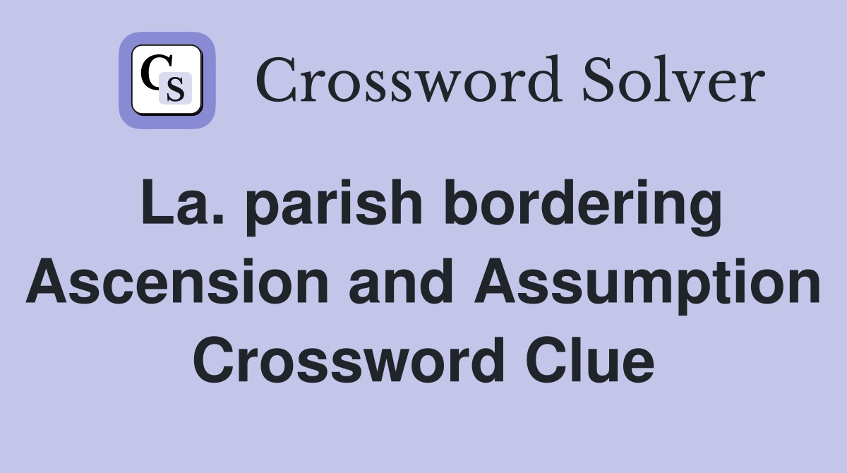 La. parish bordering Ascension and Assumption Crossword Clue