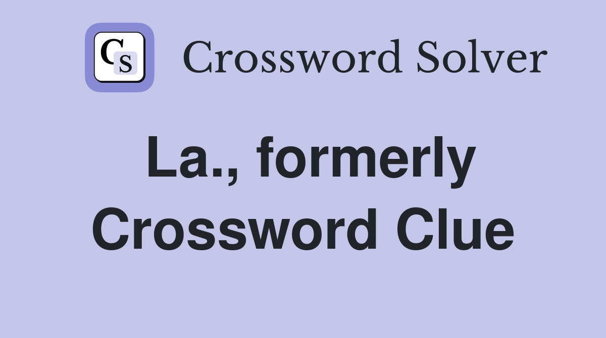 La., formerly Crossword Clue