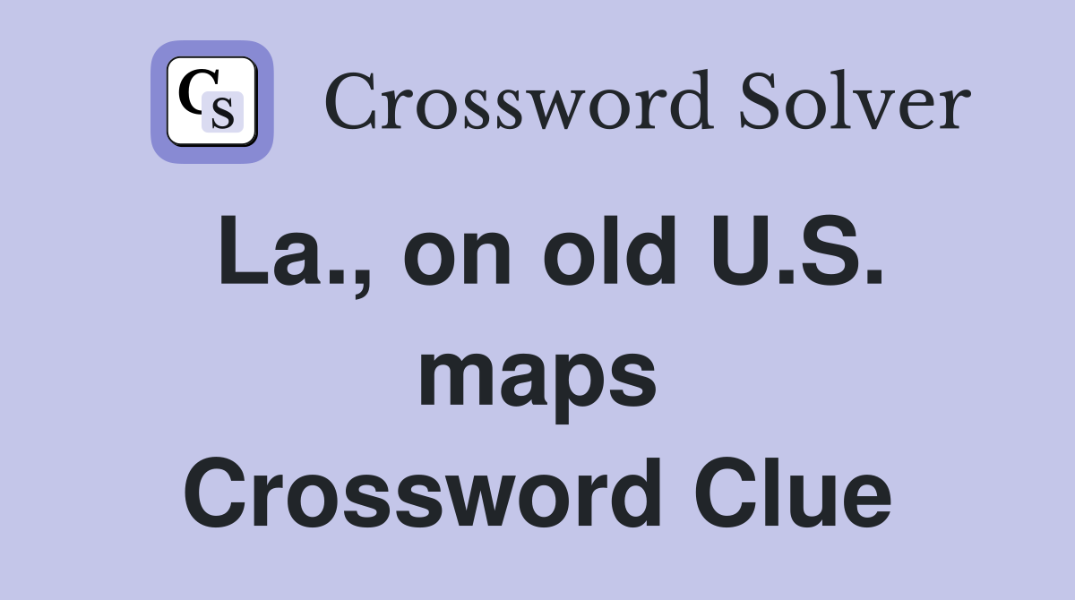 La., on old U.S. maps Crossword Clue