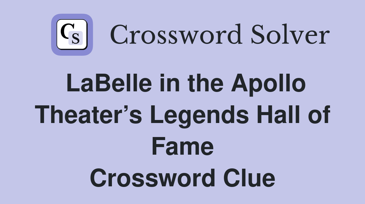LaBelle in the Apollo Theater’s Legends Hall of Fame Crossword Clue