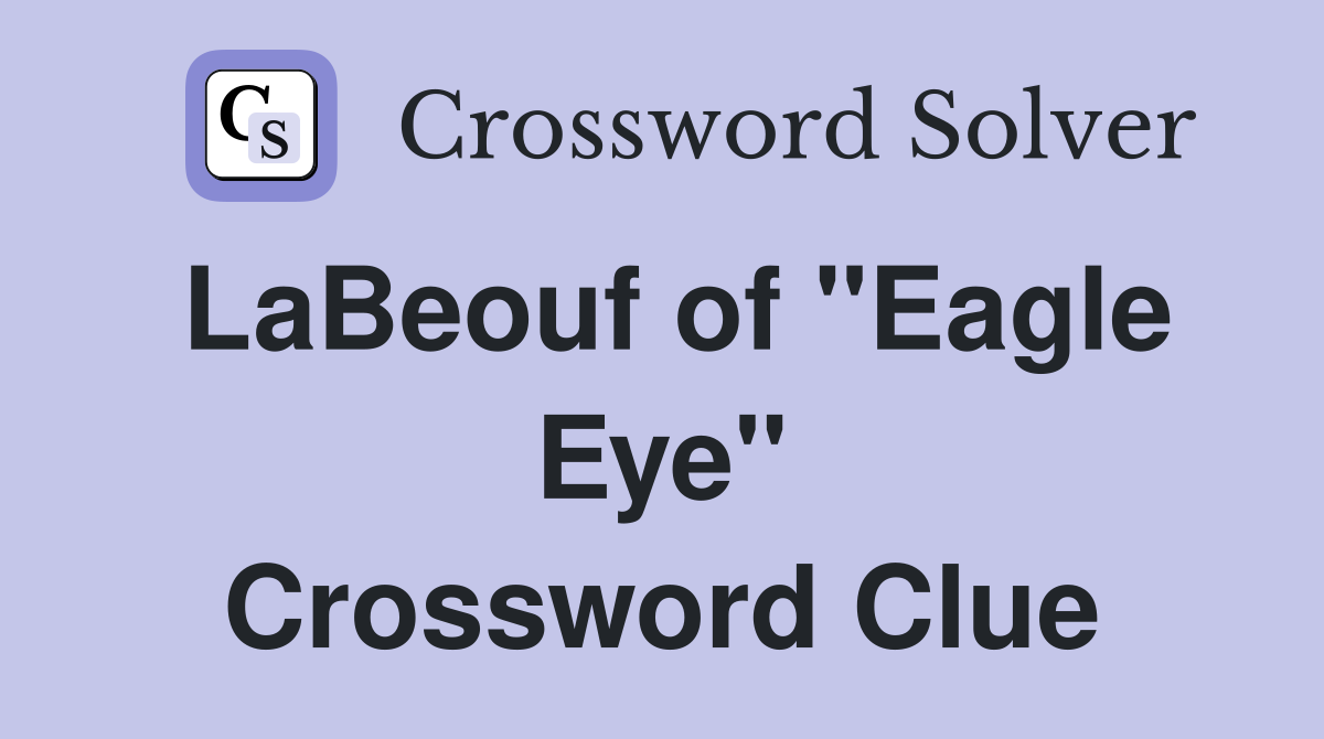 LaBeouf of "Eagle Eye" Crossword Clue