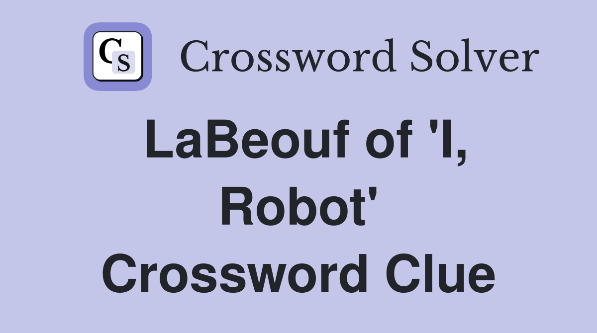 LaBeouf of 'I, Robot' Crossword Clue