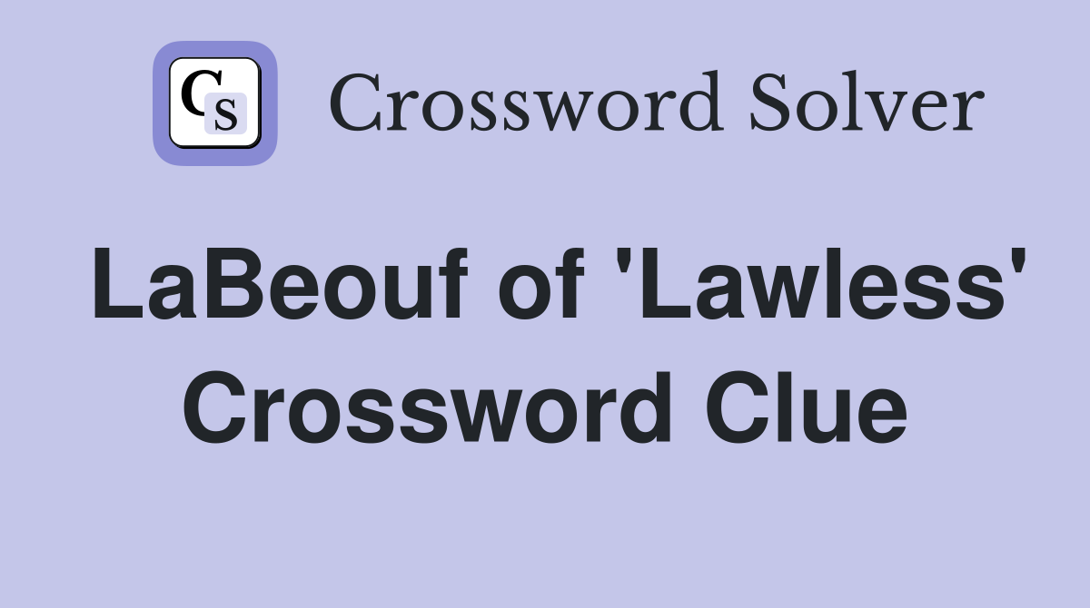 LaBeouf of 'Lawless' Crossword Clue