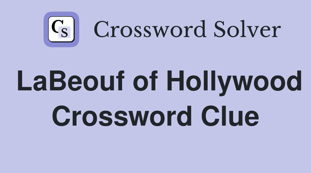LaBeouf of Hollywood Crossword Clue