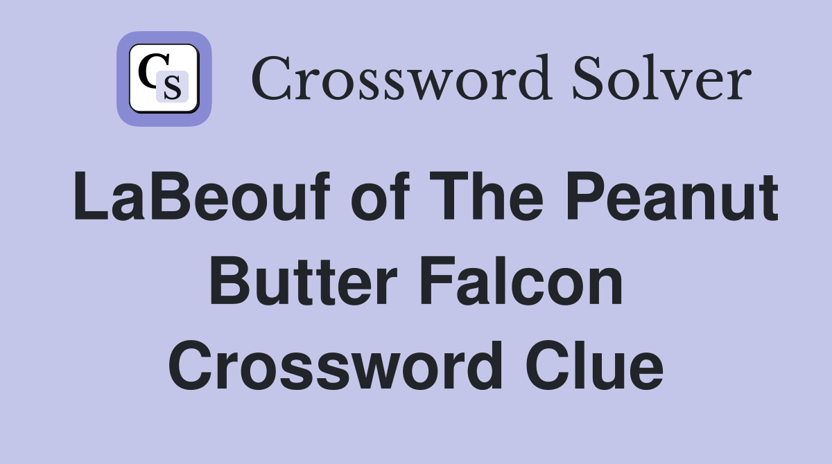 LaBeouf of The Peanut Butter Falcon Crossword Clue