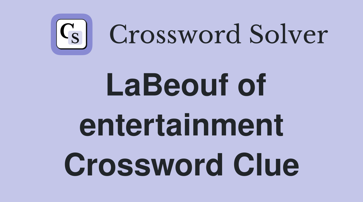 LaBeouf of entertainment Crossword Clue