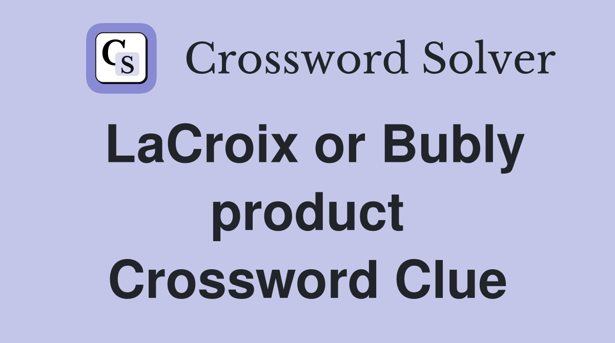 LaCroix or Bubly product Crossword Clue