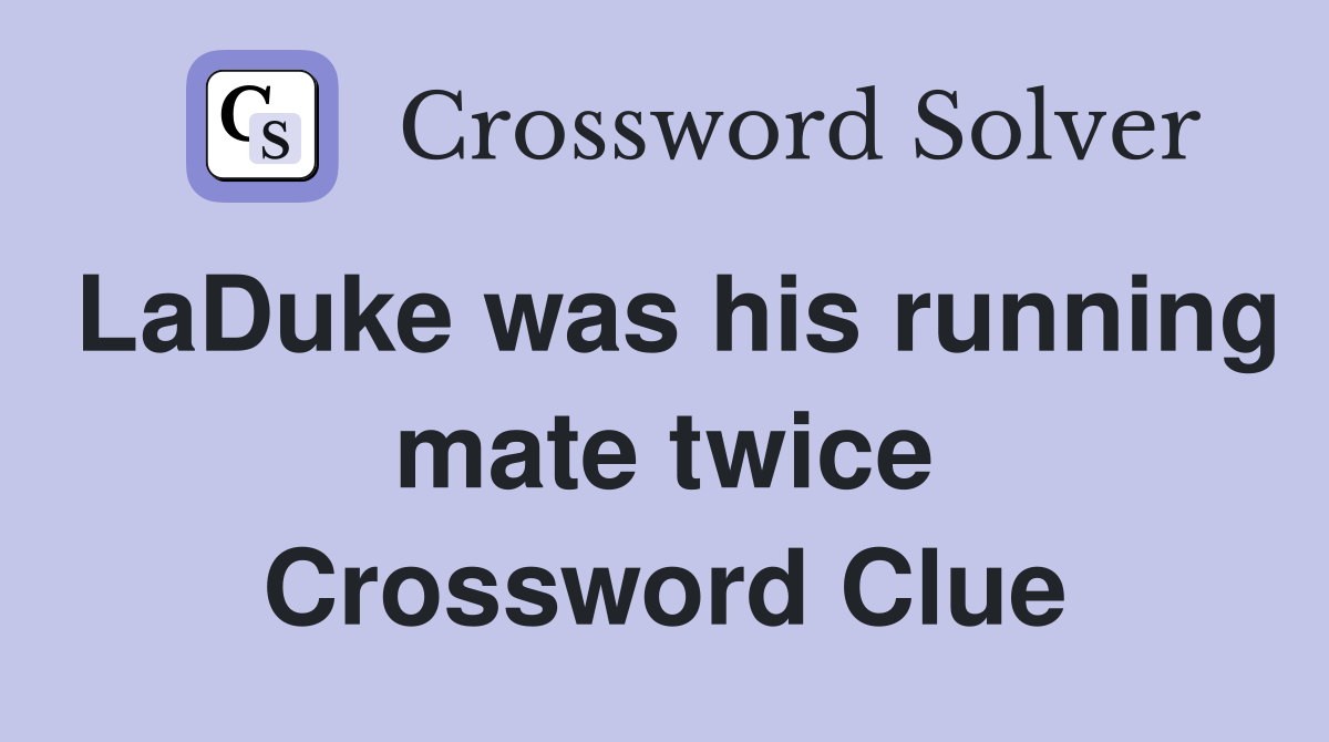 LaDuke was his running mate twice Crossword Clue