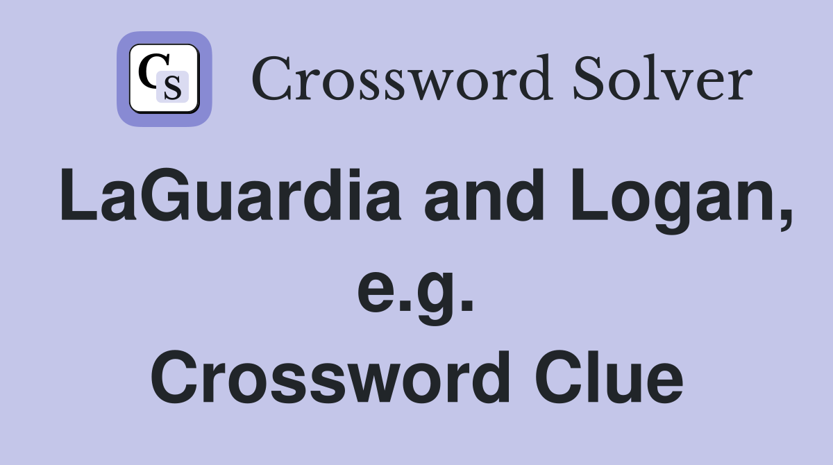 LaGuardia and Logan, e.g. Crossword Clue