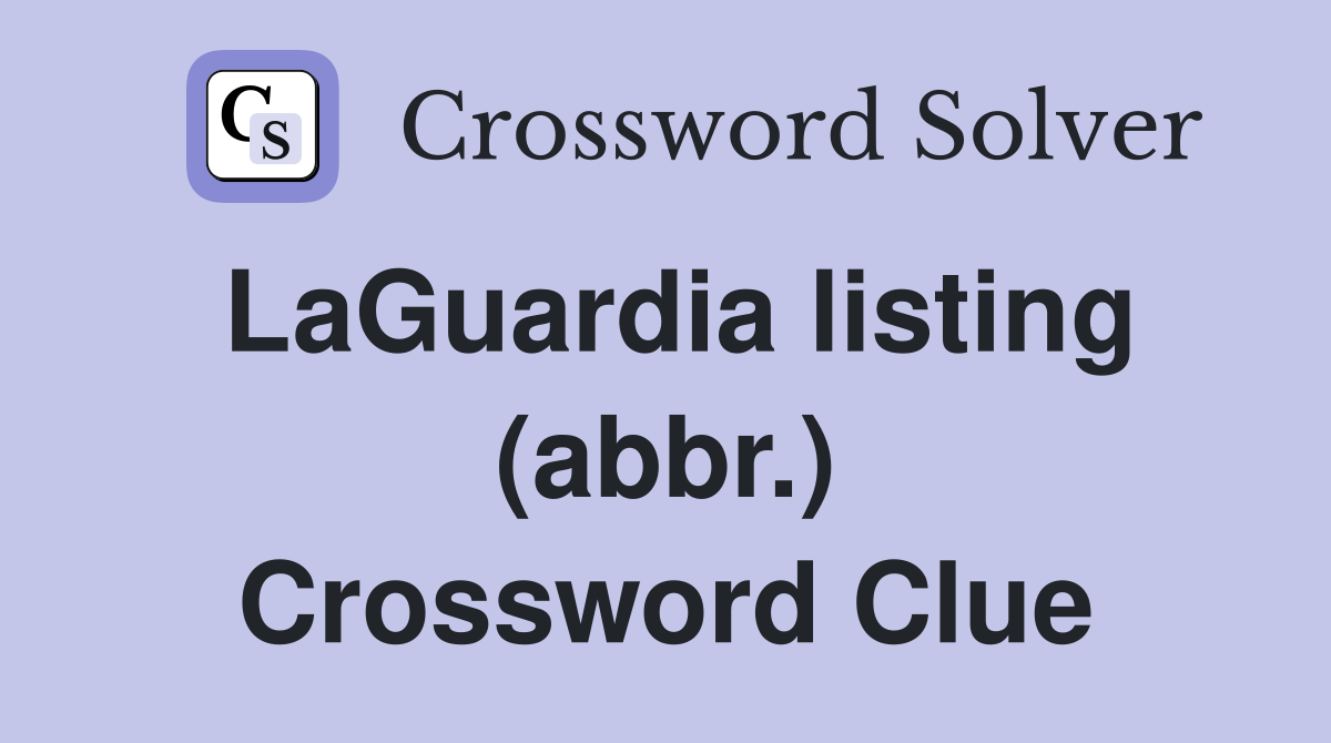 LaGuardia listing (abbr.) Crossword Clue