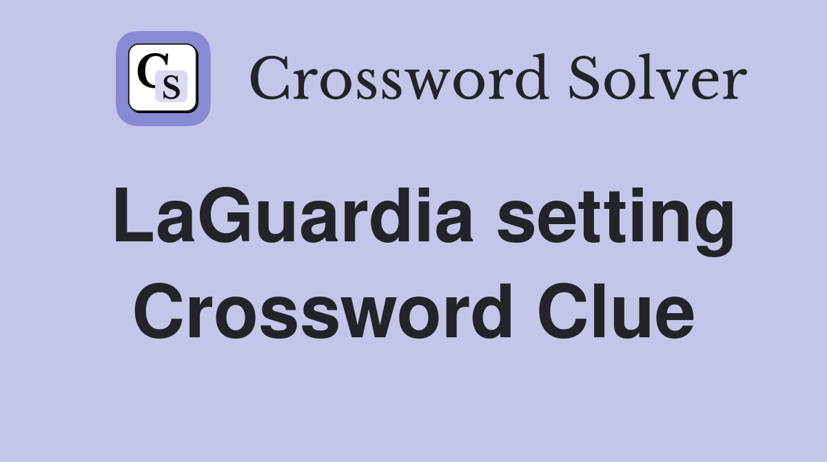 LaGuardia setting Crossword Clue