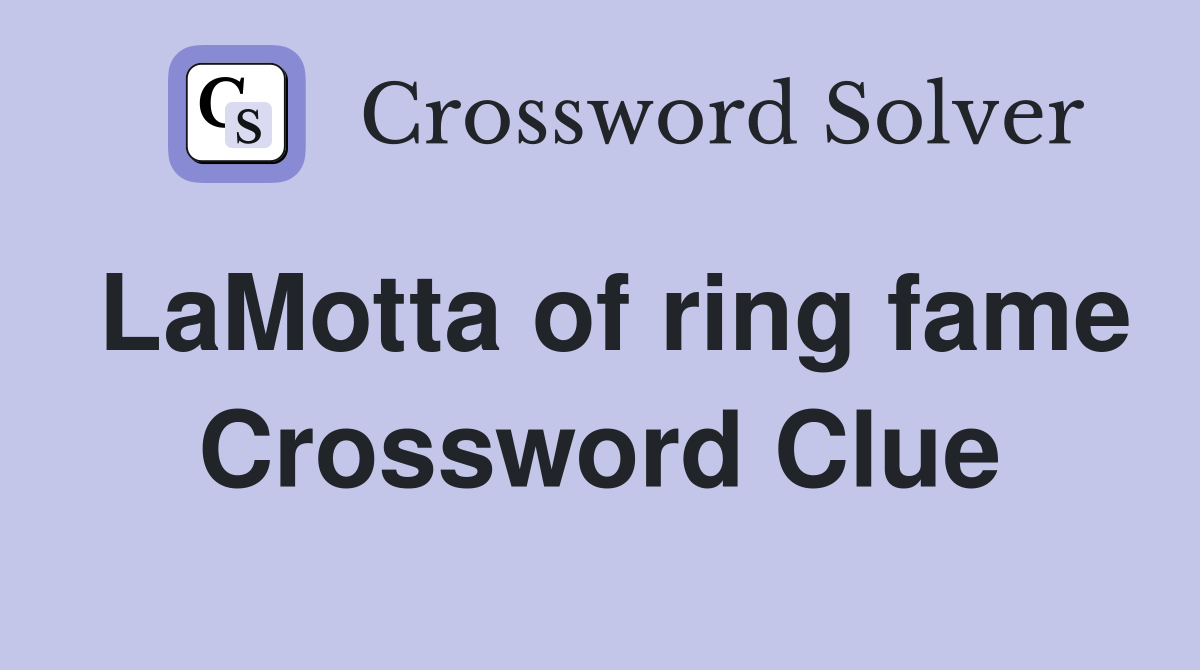 LaMotta of ring fame Crossword Clue