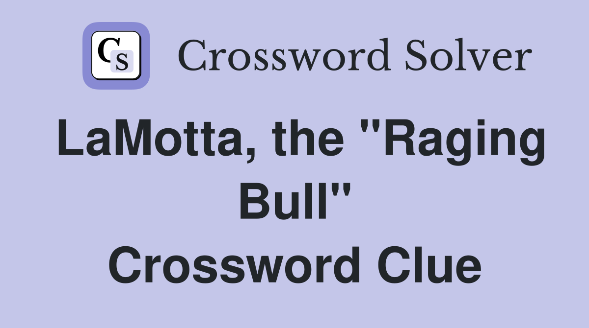 LaMotta, the "Raging Bull" Crossword Clue