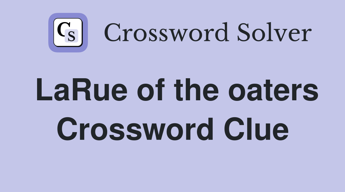 LaRue of the oaters Crossword Clue